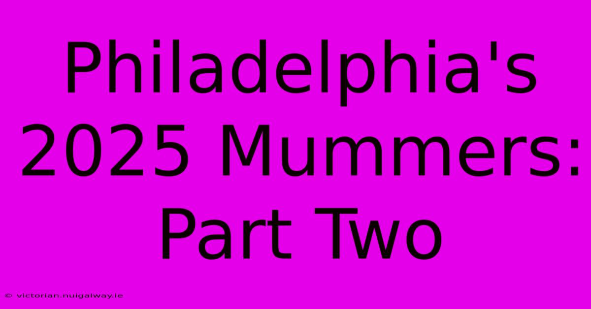 Philadelphia's 2025 Mummers: Part Two