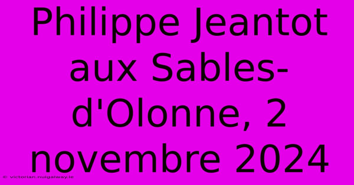 Philippe Jeantot Aux Sables-d'Olonne, 2 Novembre 2024