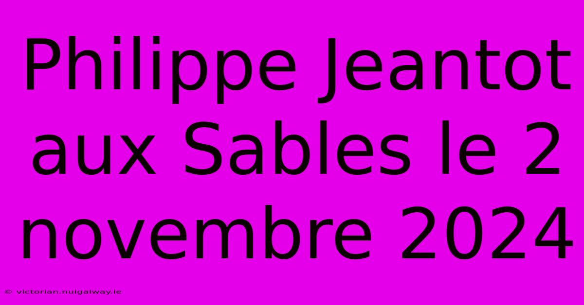 Philippe Jeantot Aux Sables Le 2 Novembre 2024