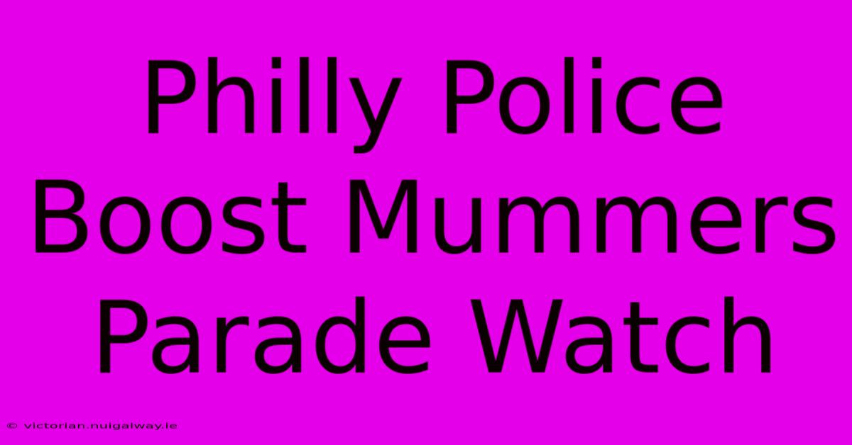 Philly Police Boost Mummers Parade Watch