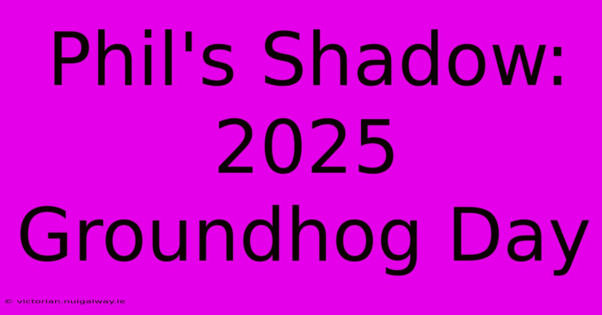 Phil's Shadow: 2025 Groundhog Day