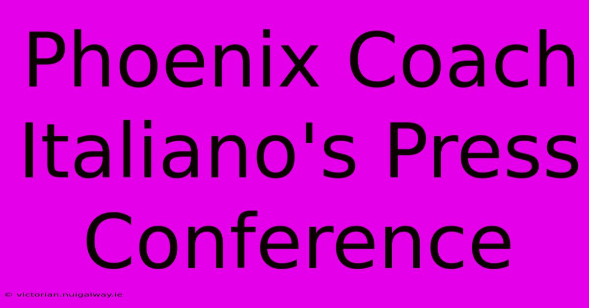 Phoenix Coach Italiano's Press Conference