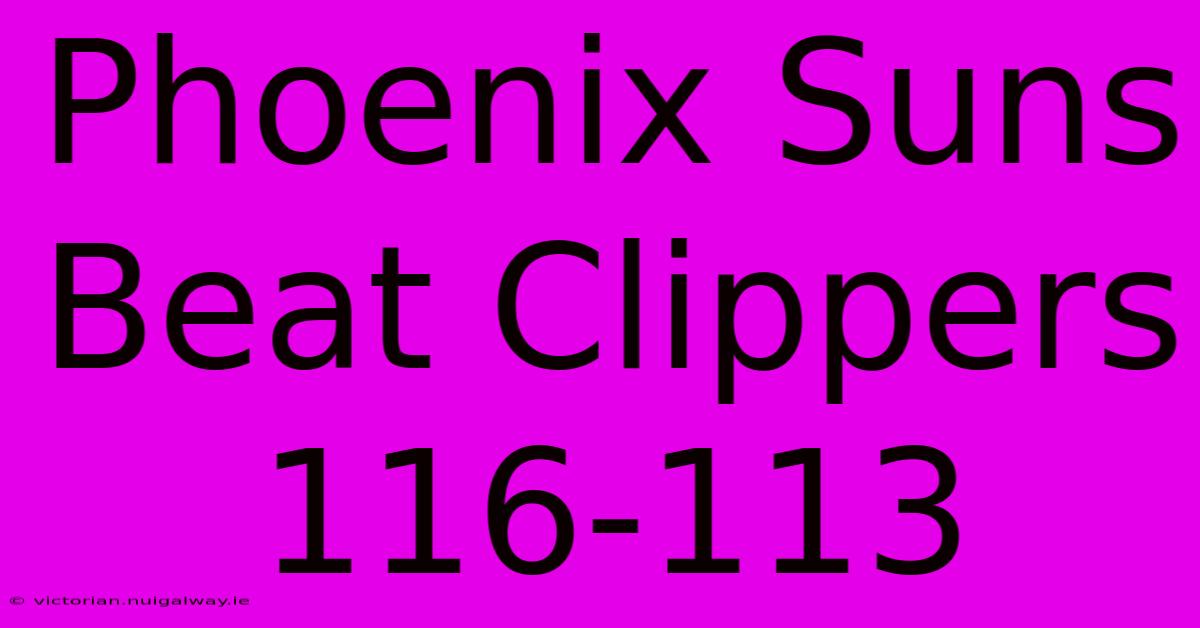 Phoenix Suns Beat Clippers 116-113