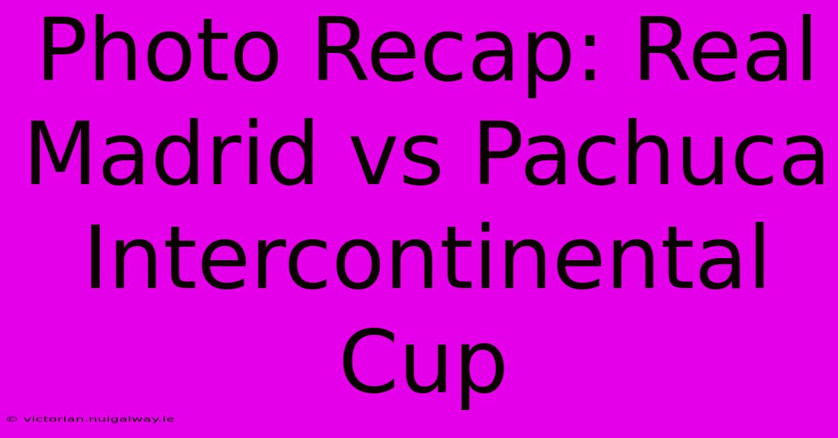 Photo Recap: Real Madrid Vs Pachuca Intercontinental Cup