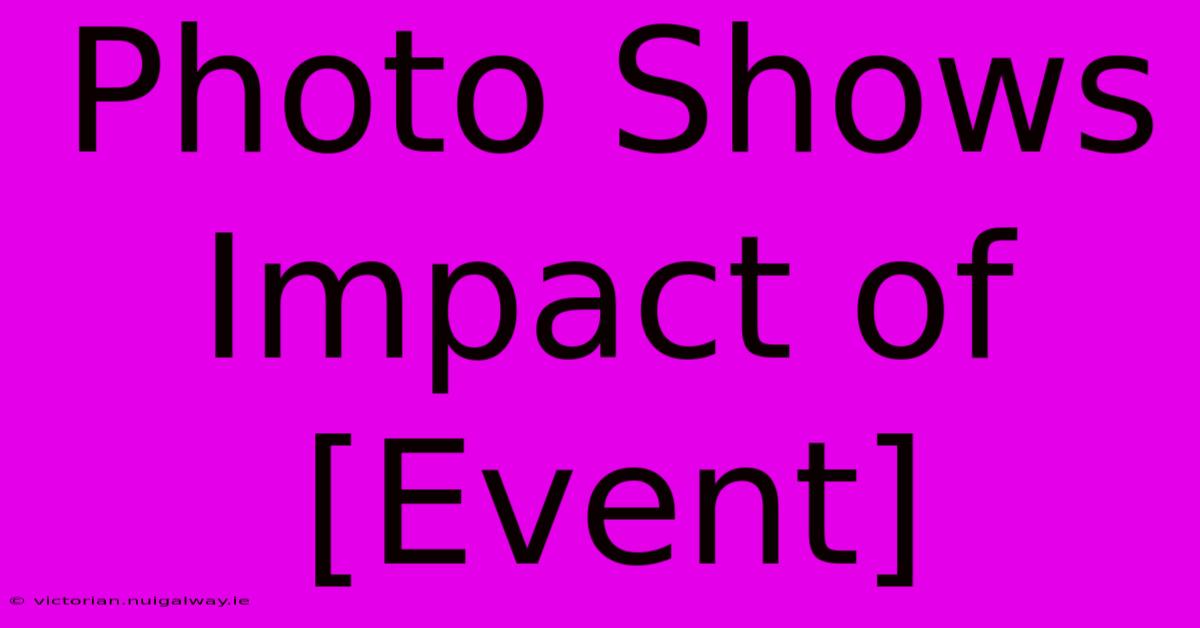 Photo Shows Impact Of [Event]