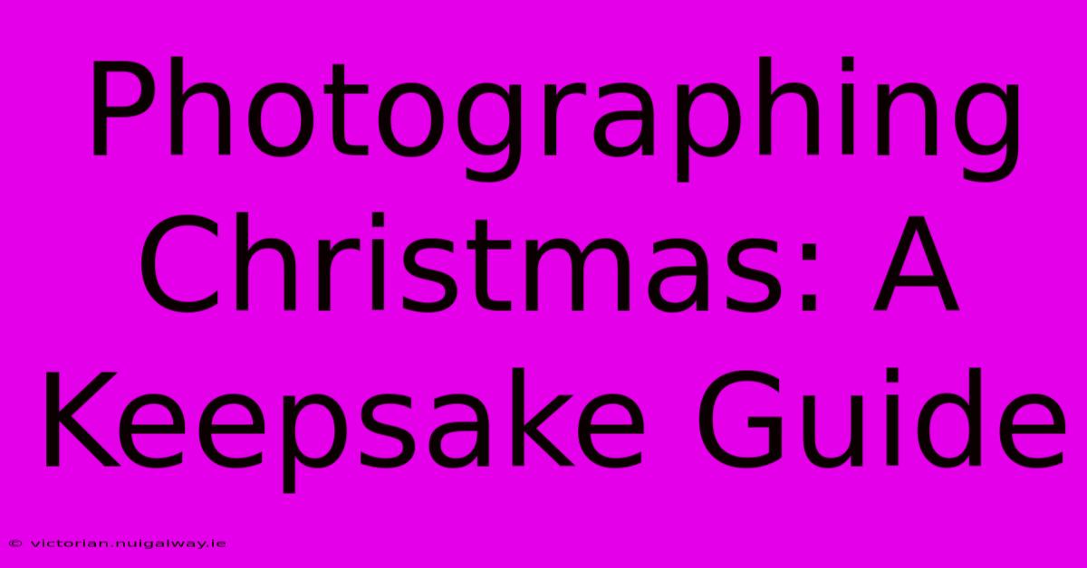 Photographing Christmas: A Keepsake Guide