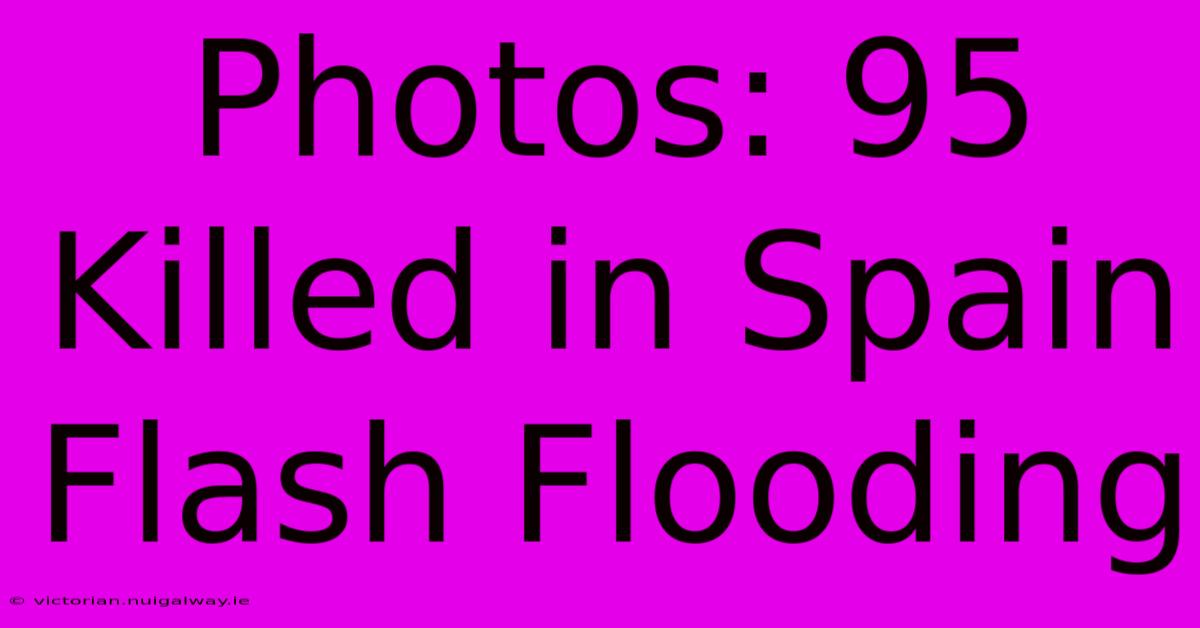 Photos: 95 Killed In Spain Flash Flooding 