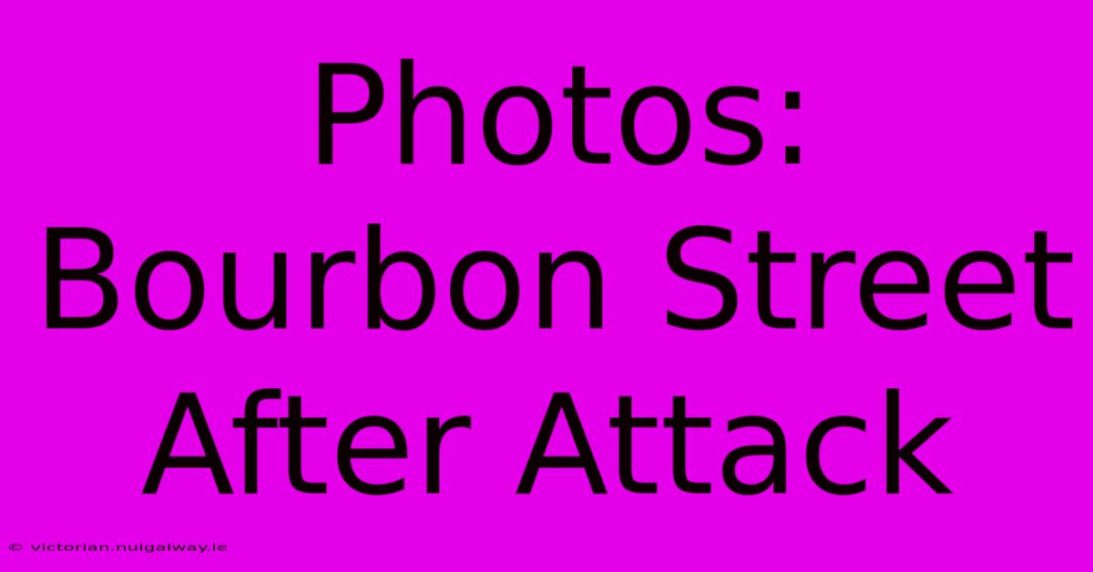 Photos: Bourbon Street After Attack