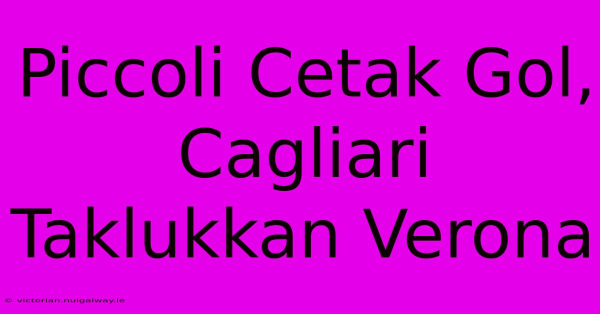 Piccoli Cetak Gol, Cagliari Taklukkan Verona