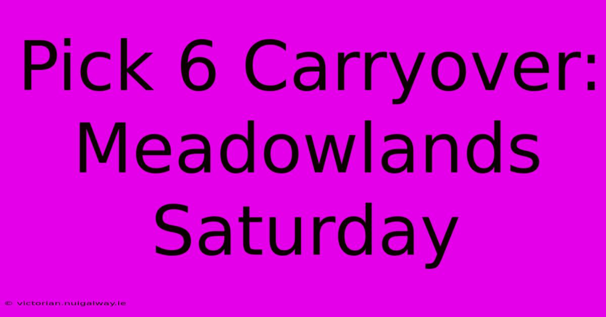 Pick 6 Carryover: Meadowlands Saturday