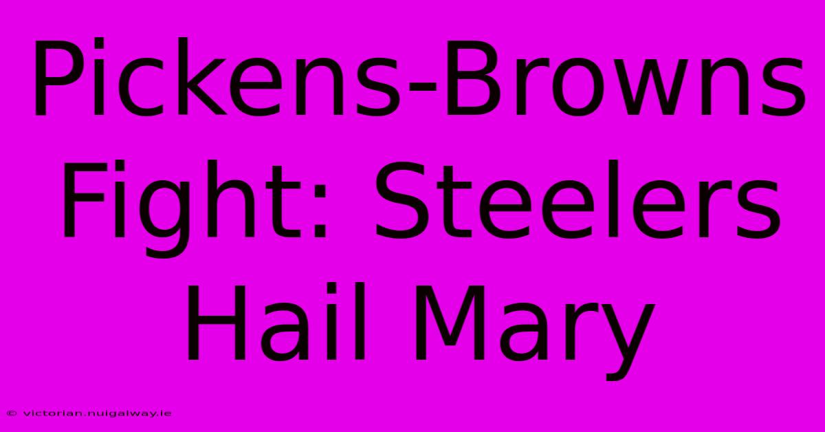 Pickens-Browns Fight: Steelers Hail Mary