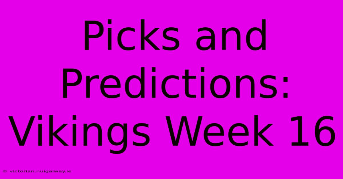 Picks And Predictions: Vikings Week 16