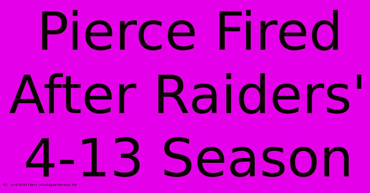 Pierce Fired After Raiders' 4-13 Season