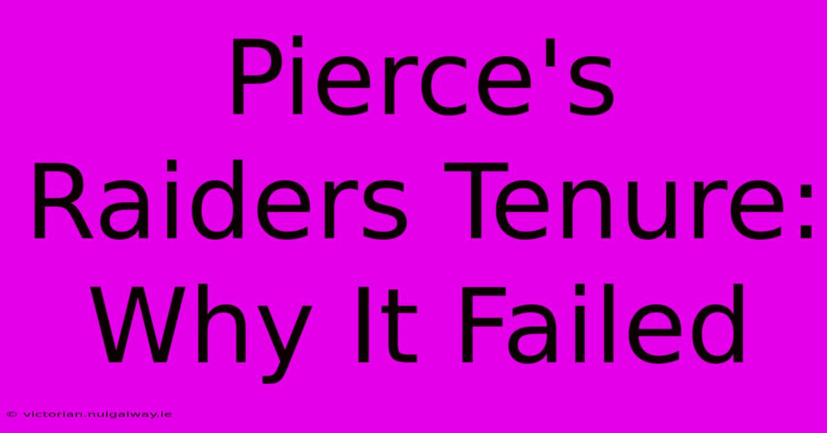 Pierce's Raiders Tenure: Why It Failed