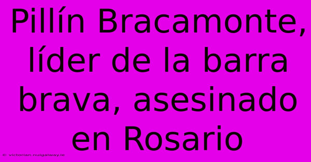 Pillín Bracamonte, Líder De La Barra Brava, Asesinado En Rosario