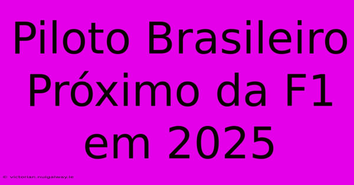 Piloto Brasileiro Próximo Da F1 Em 2025