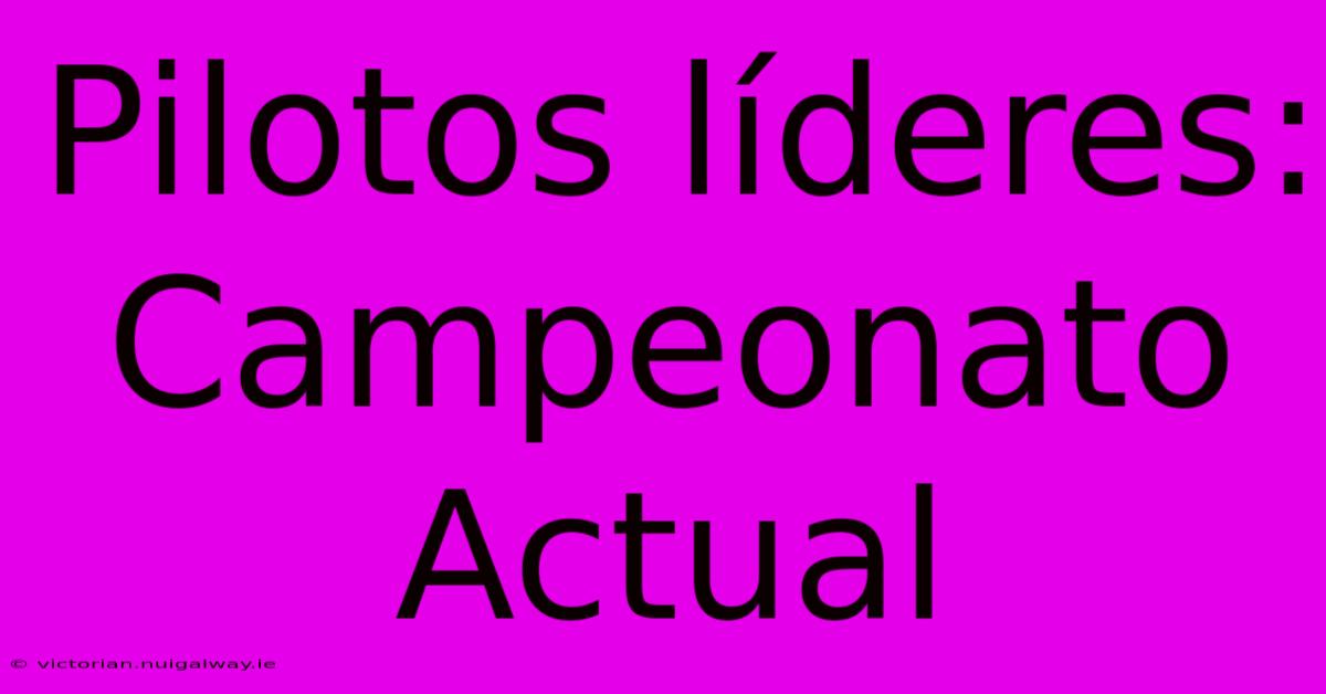 Pilotos Líderes: Campeonato Actual