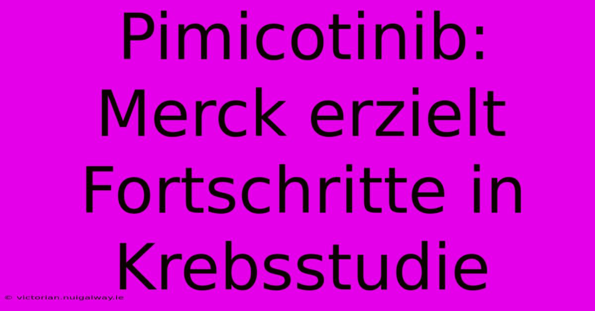 Pimicotinib: Merck Erzielt Fortschritte In Krebsstudie