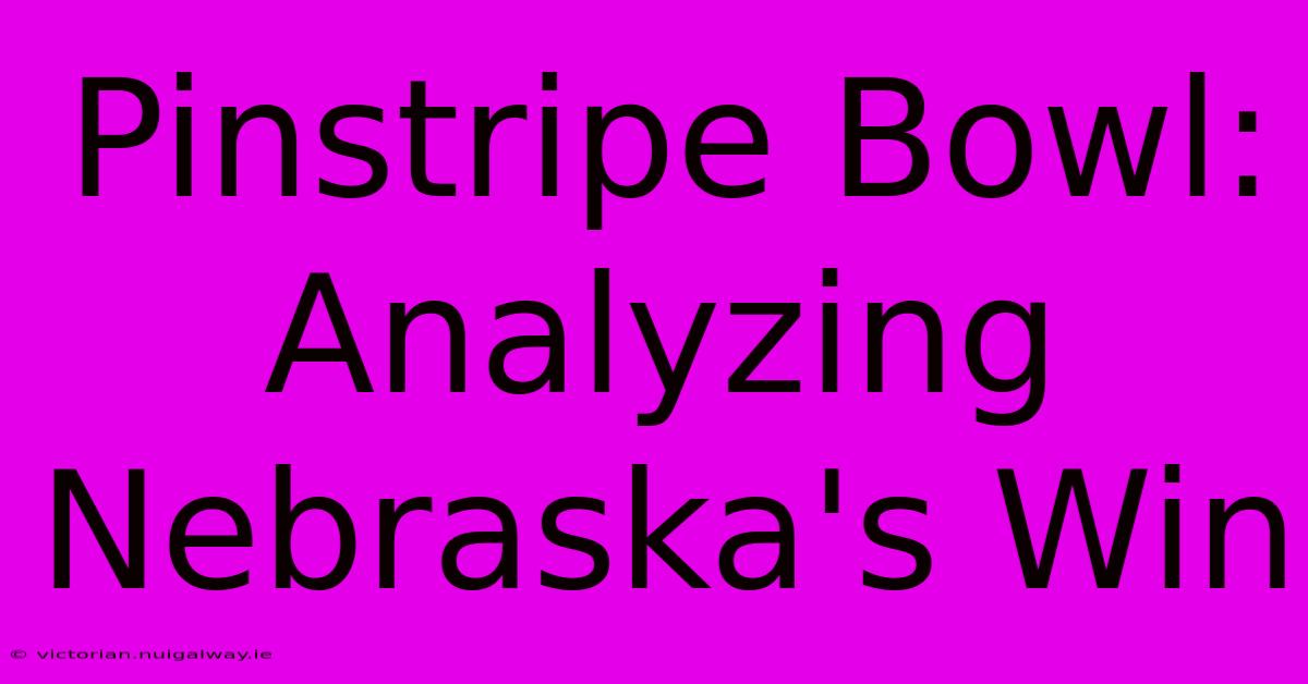 Pinstripe Bowl: Analyzing Nebraska's Win