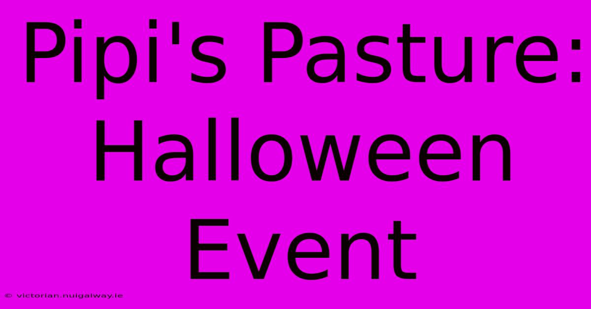 Pipi's Pasture: Halloween Event