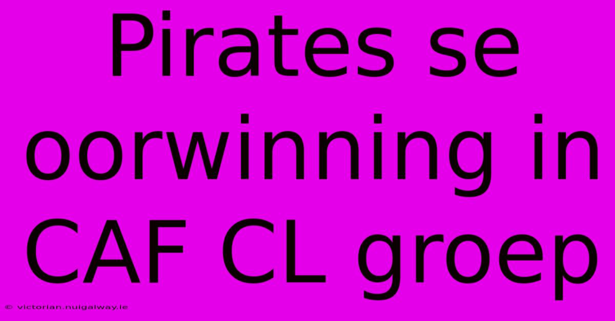 Pirates Se Oorwinning In CAF CL Groep