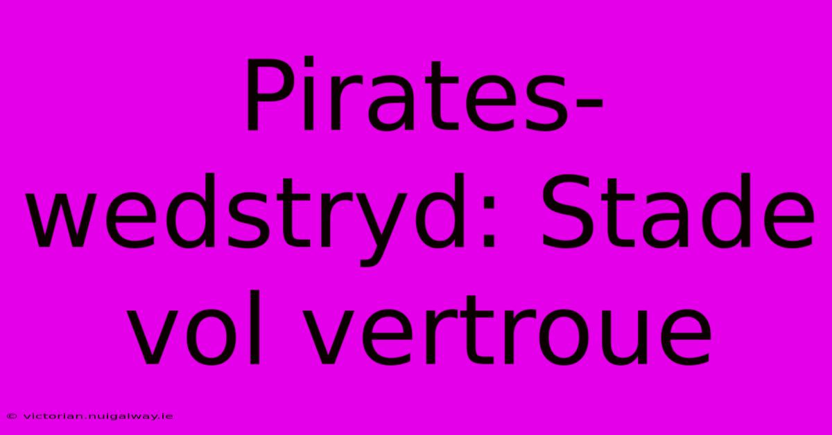 Pirates-wedstryd: Stade Vol Vertroue