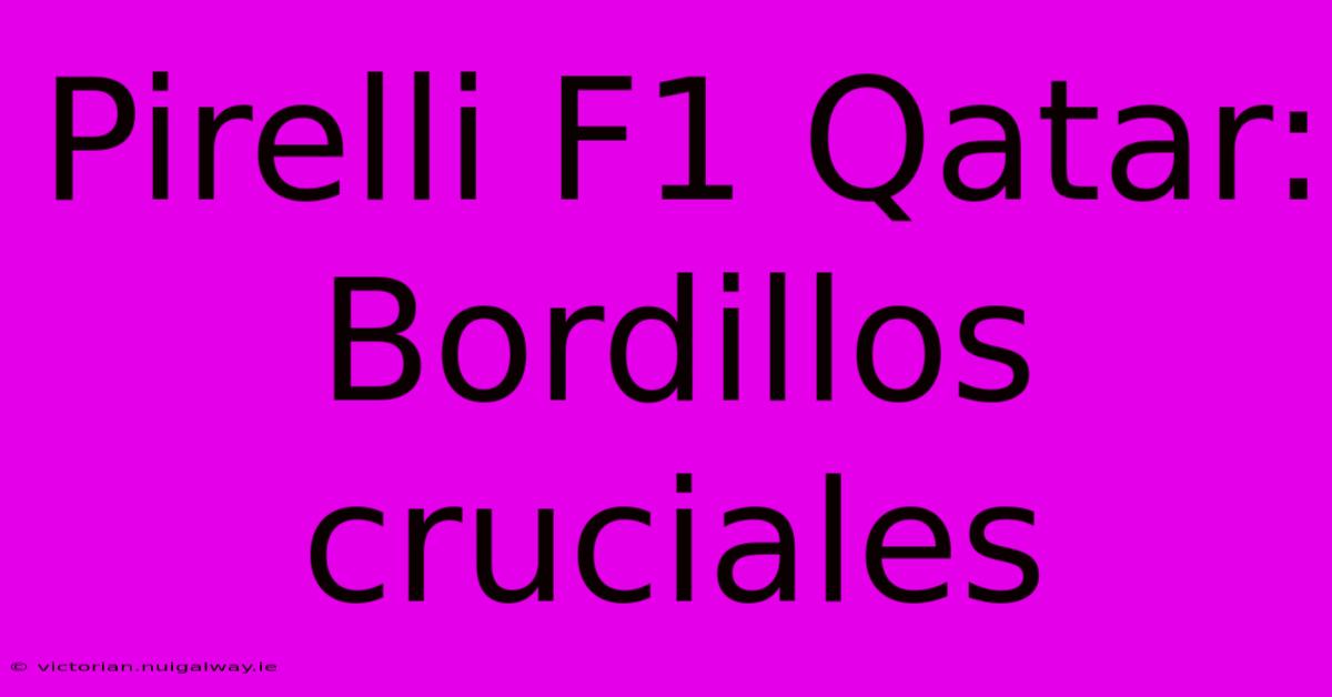 Pirelli F1 Qatar: Bordillos Cruciales