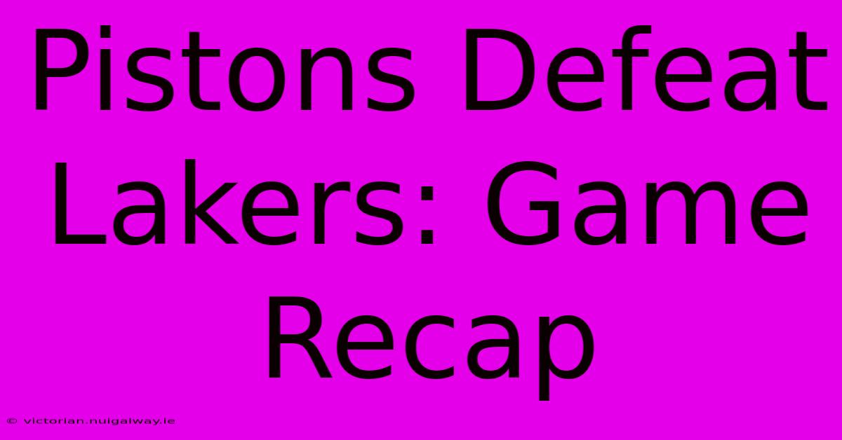 Pistons Defeat Lakers: Game Recap