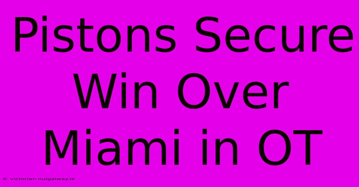 Pistons Secure Win Over Miami In OT 