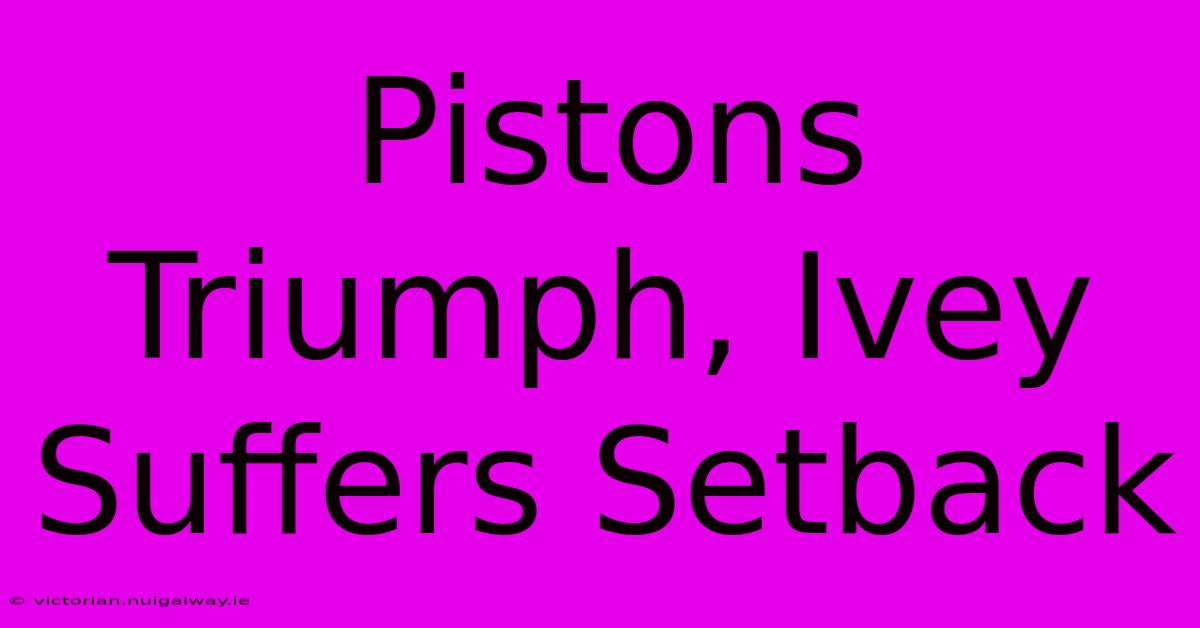 Pistons Triumph, Ivey Suffers Setback