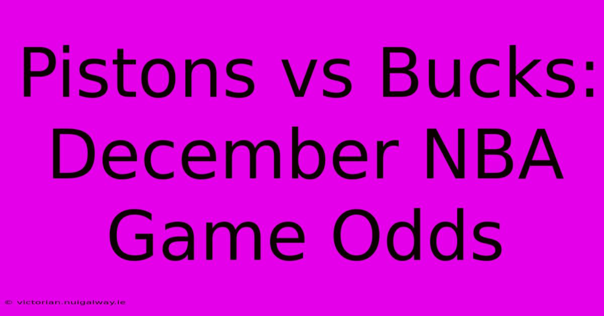 Pistons Vs Bucks: December NBA Game Odds