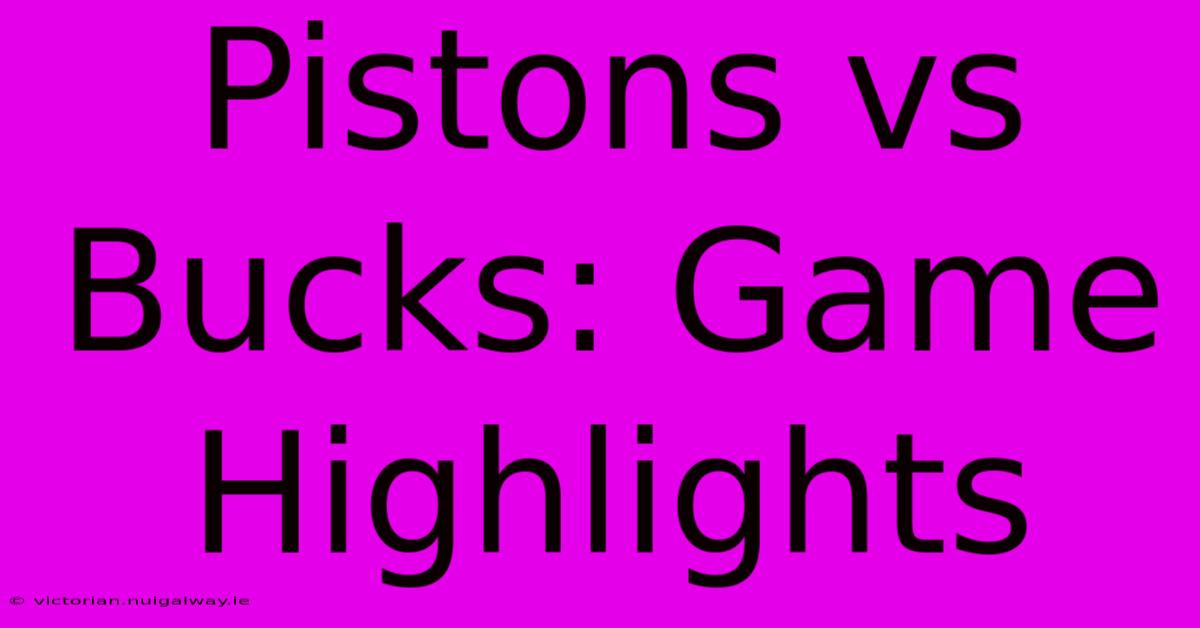 Pistons Vs Bucks: Game Highlights