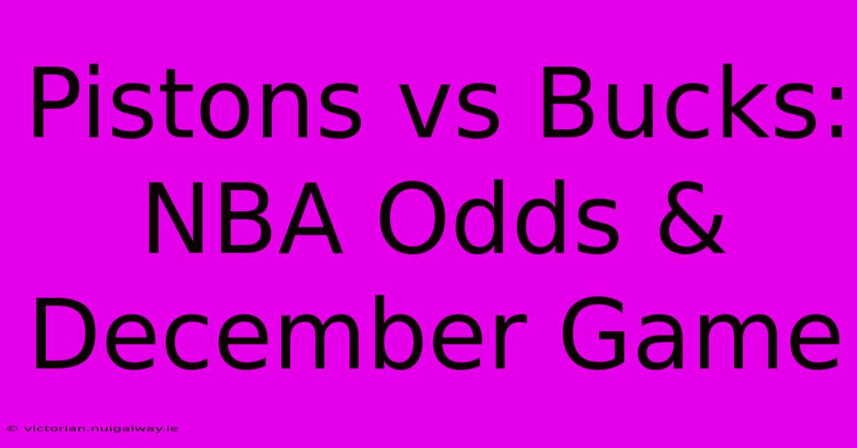 Pistons Vs Bucks: NBA Odds & December Game