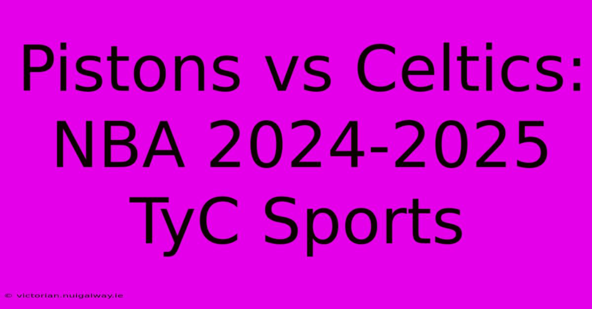 Pistons Vs Celtics: NBA 2024-2025 TyC Sports