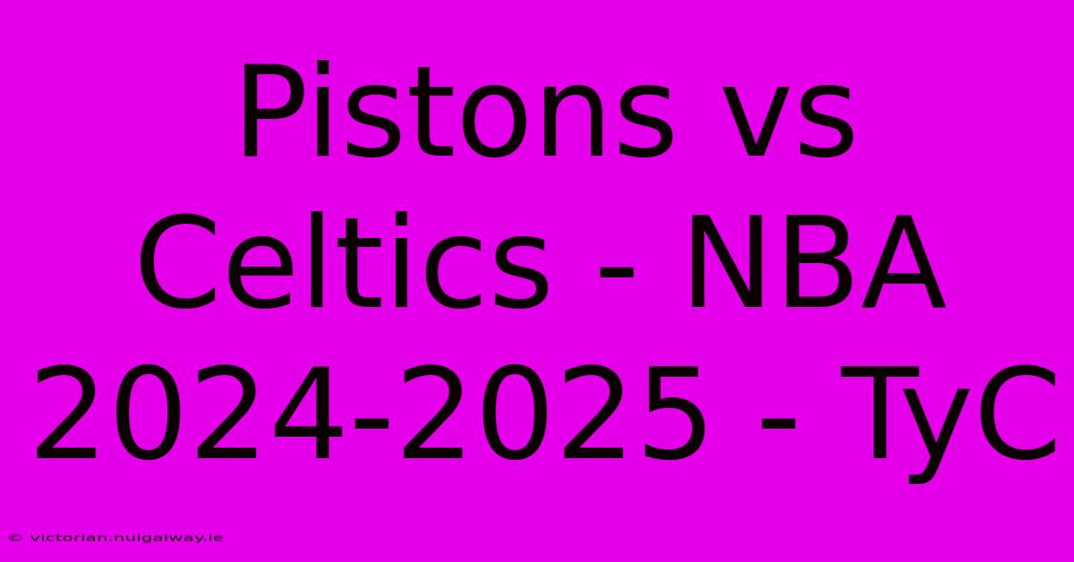 Pistons Vs Celtics - NBA 2024-2025 - TyC