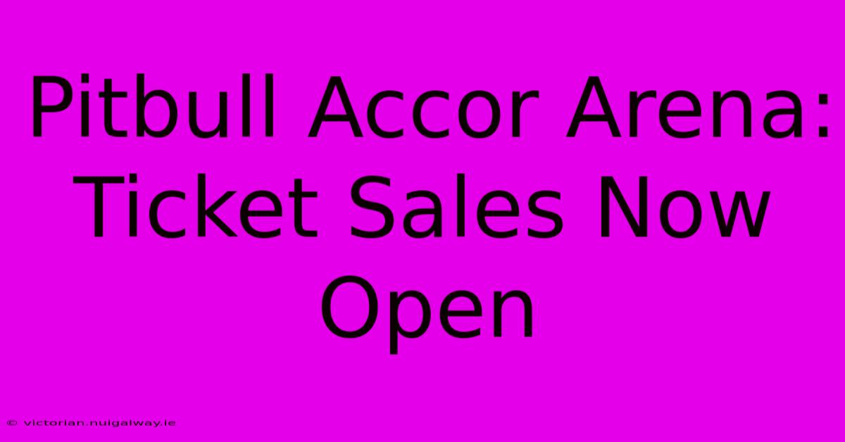 Pitbull Accor Arena: Ticket Sales Now Open