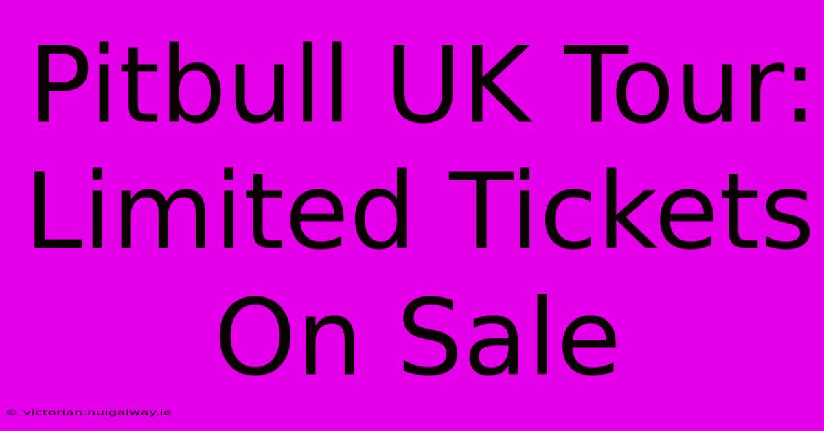 Pitbull UK Tour: Limited Tickets On Sale