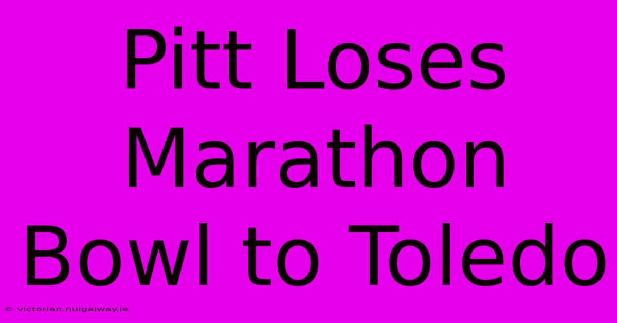 Pitt Loses Marathon Bowl To Toledo