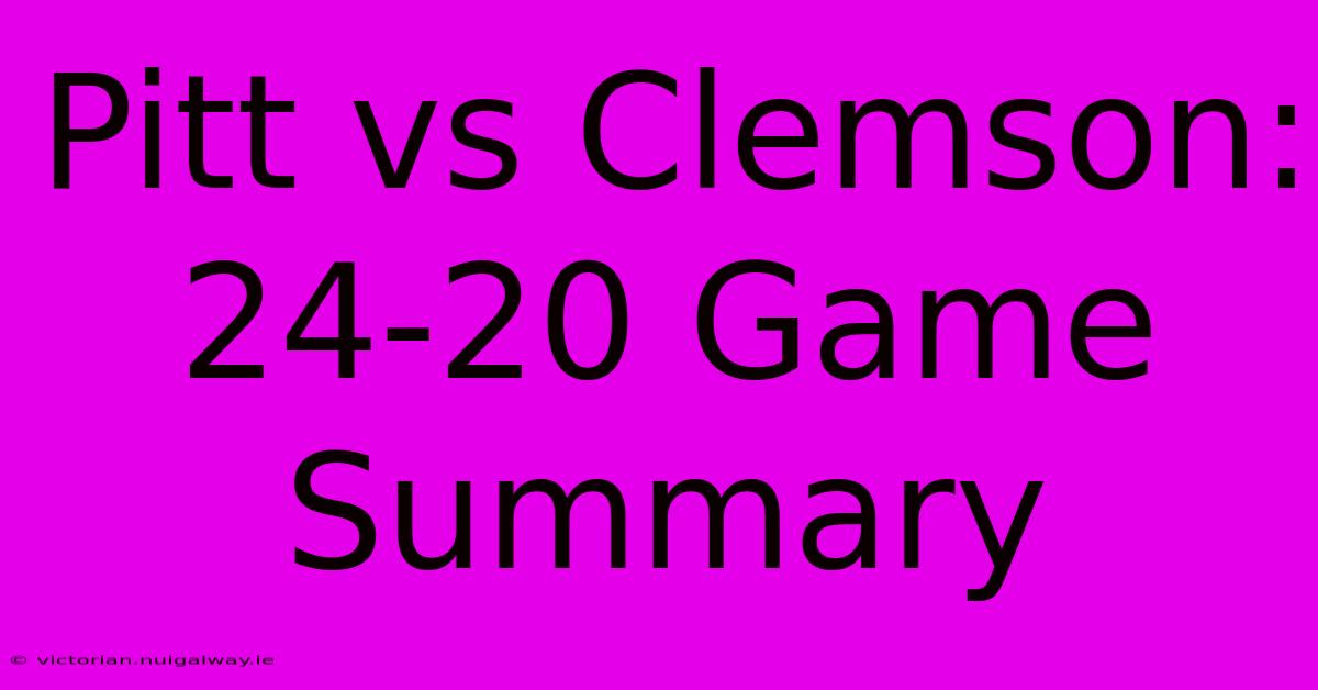 Pitt Vs Clemson: 24-20 Game Summary