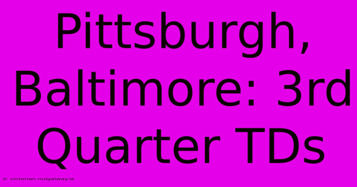 Pittsburgh, Baltimore: 3rd Quarter TDs