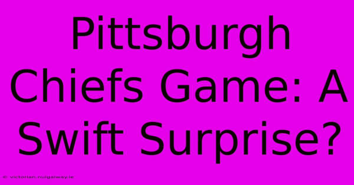 Pittsburgh Chiefs Game: A Swift Surprise?