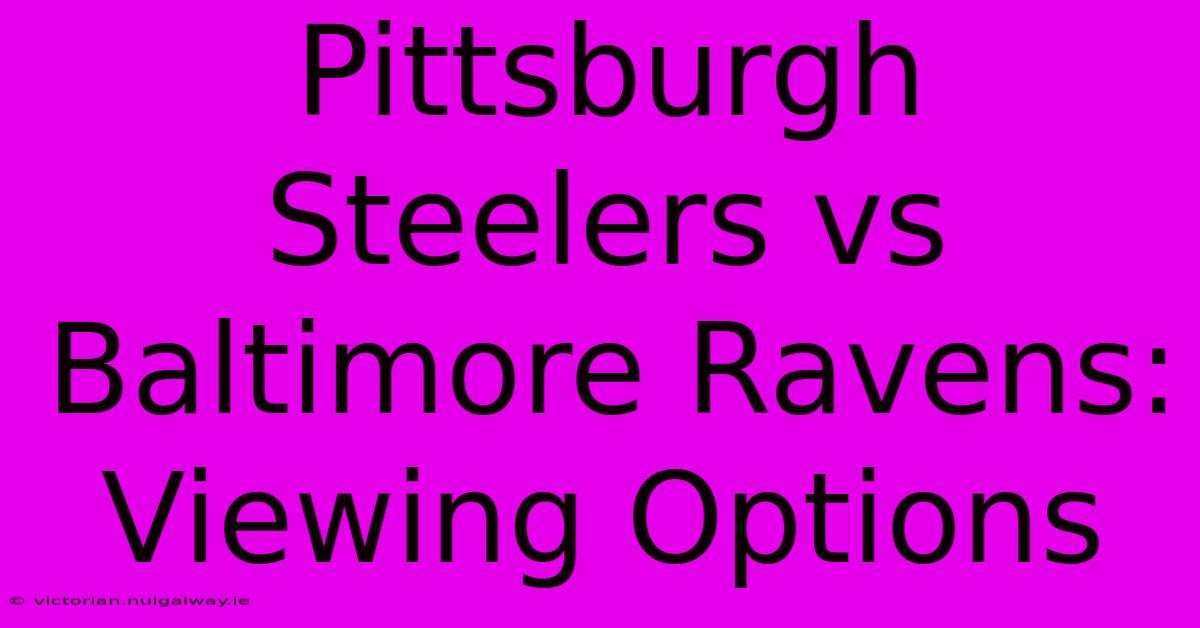 Pittsburgh Steelers Vs Baltimore Ravens: Viewing Options