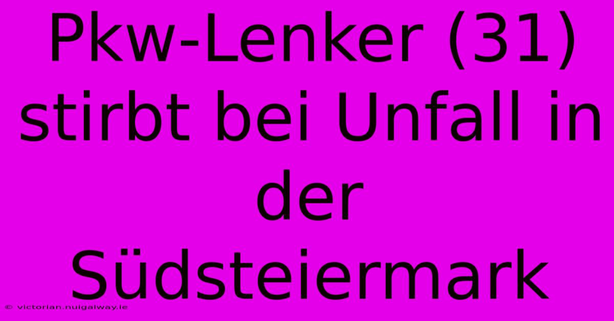 Pkw-Lenker (31) Stirbt Bei Unfall In Der Südsteiermark