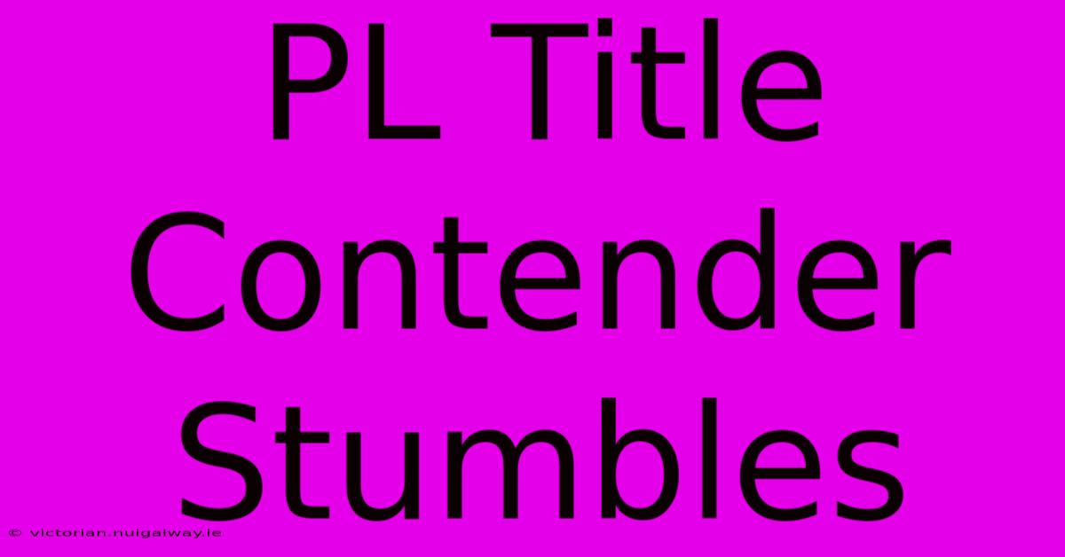 PL Title Contender Stumbles