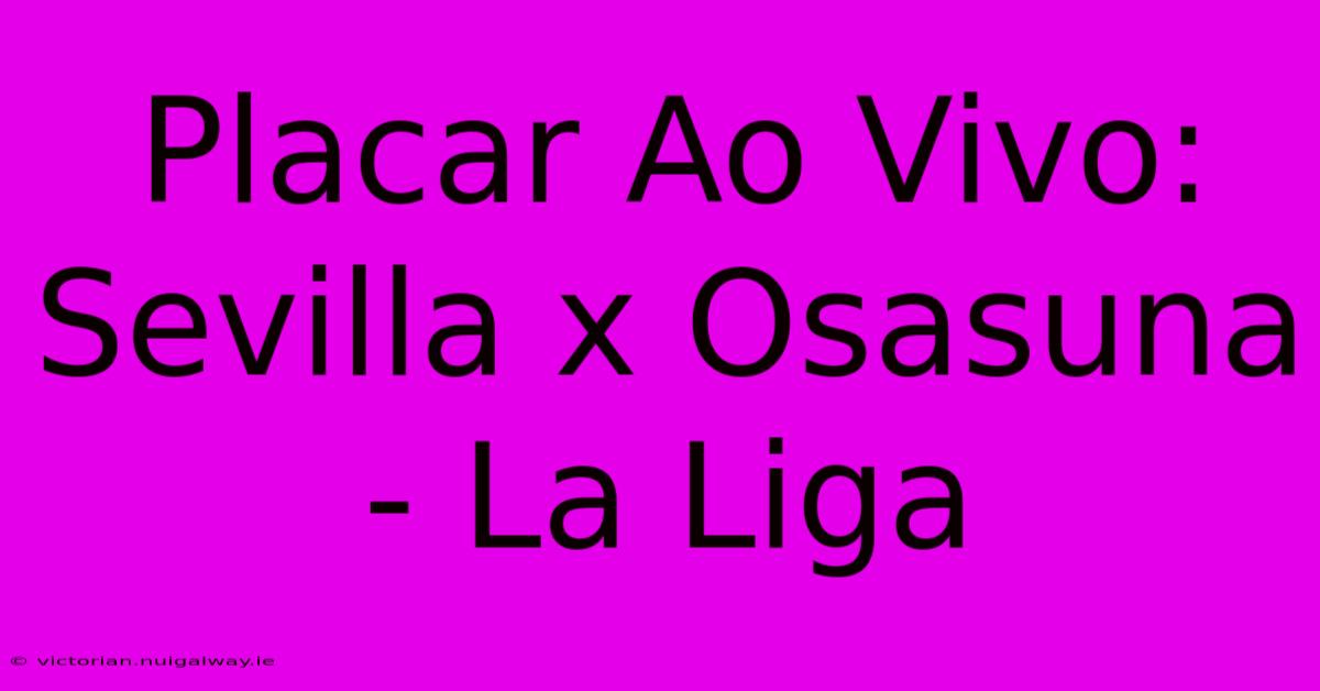 Placar Ao Vivo: Sevilla X Osasuna - La Liga