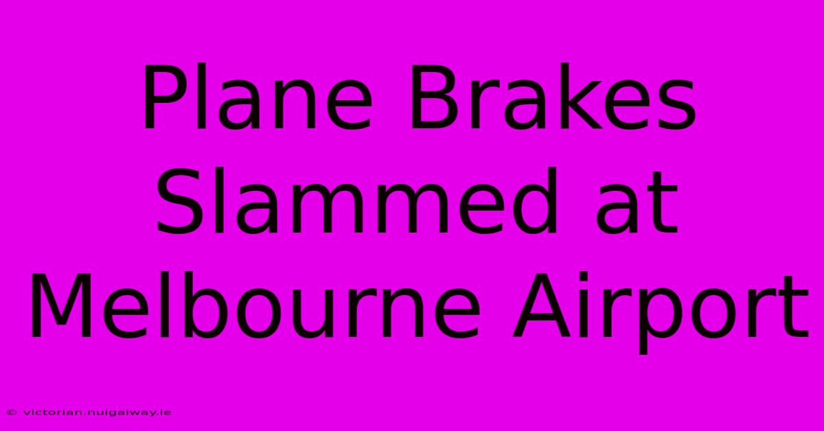 Plane Brakes Slammed At Melbourne Airport