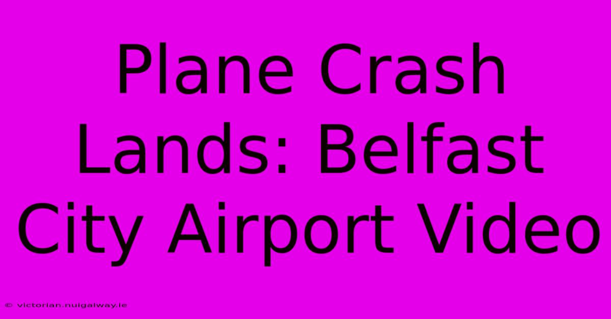 Plane Crash Lands: Belfast City Airport Video