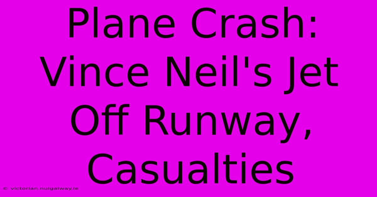 Plane Crash: Vince Neil's Jet Off Runway, Casualties