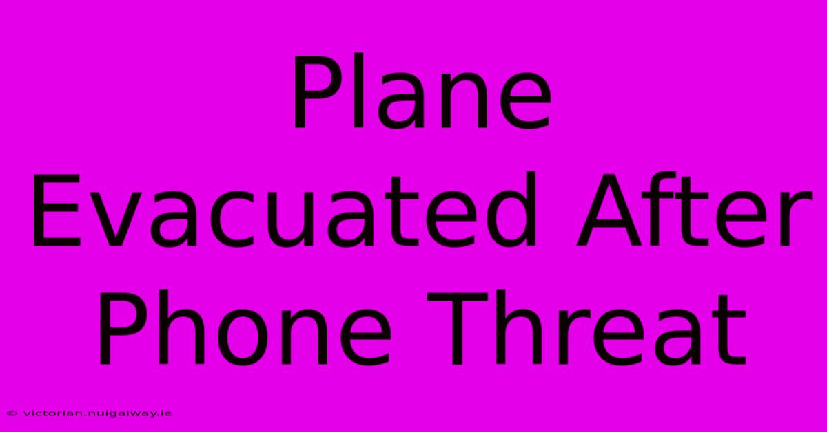 Plane Evacuated After Phone Threat