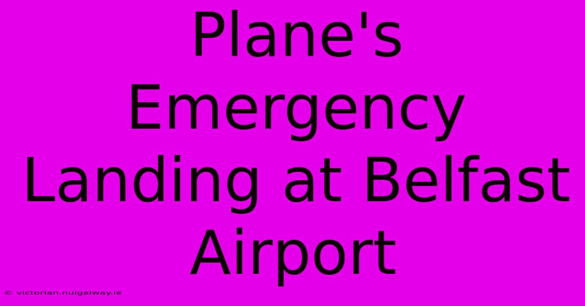 Plane's Emergency Landing At Belfast Airport